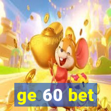 ge 60 bet